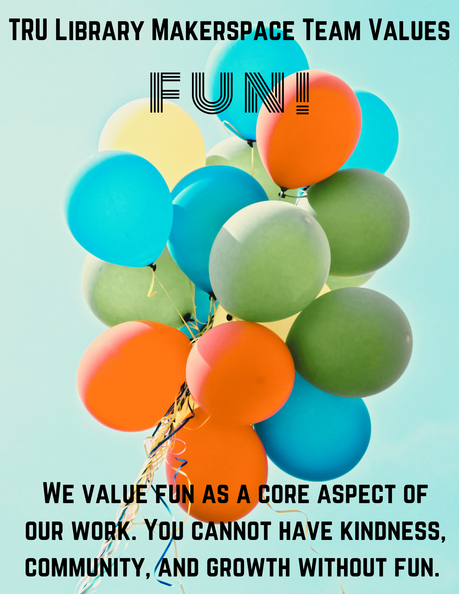 Fun: We value fun as a core aspect of our work and the philosophy/pedagogy of the Makerspace. You cannot have kindness, community, and growth without fun.